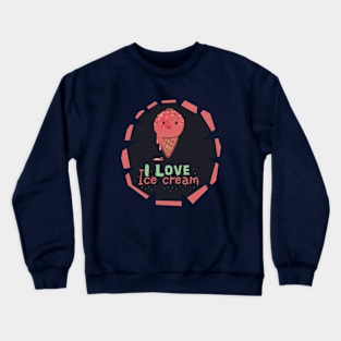 I Love Ice Cream Crewneck Sweatshirt